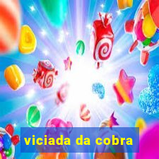 viciada da cobra